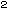 2